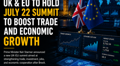 UK and EU Confirm July 22 Summit to Strengthen Economic Ties